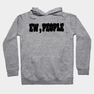 Ew , People Hoodie